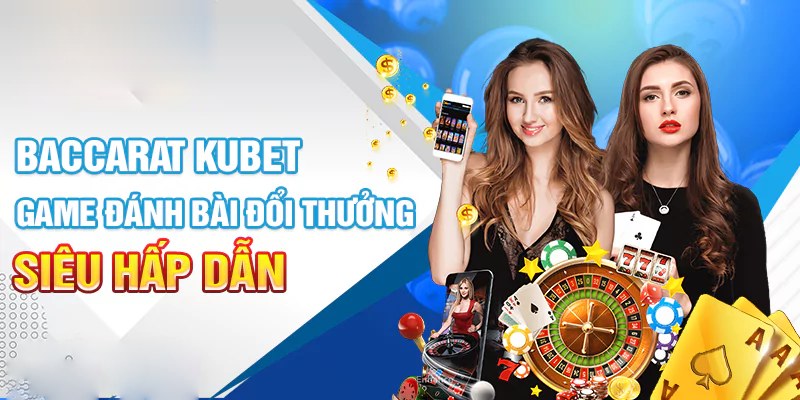 Tìm hiểu về tựa game quốc dân Baccarat KUBET