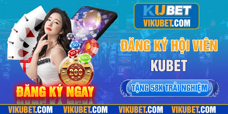 Đăng ký Kubet ngay, nhận khuyến mãi về tay