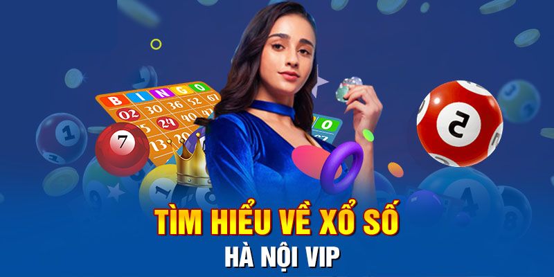 Tổng quan về xổ số HN Vip