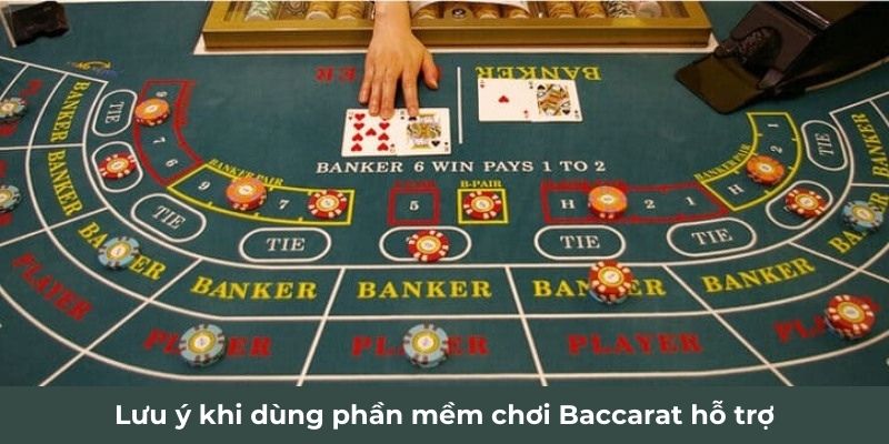 Lưu ý khi dùng phần mềm chơi Baccarat hỗ trợ