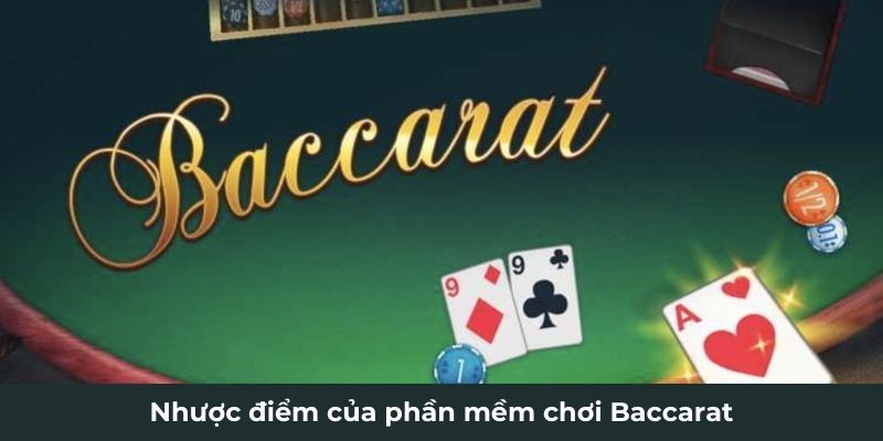 Nhược điểm của phần mềm chơi Baccarat