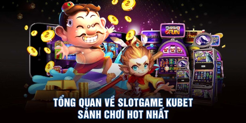 Bật mí thông tin chung về Slot Game KUBET